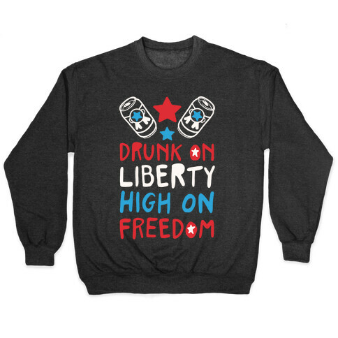 Drunk on Liberty High on Freedom Pullover