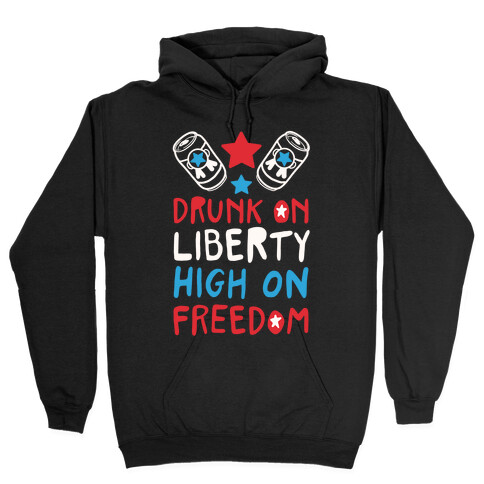 Drunk on Liberty High on Freedom Hooded Sweatshirt