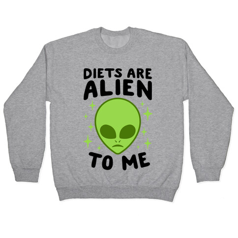 Diets Are Alien To Me Pullover