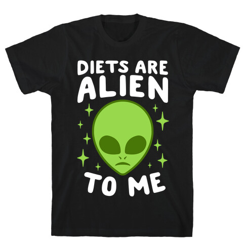 Diets Are Alien To Me T-Shirt