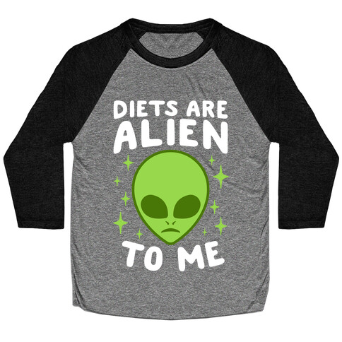 Diets Are Alien To Me Baseball Tee