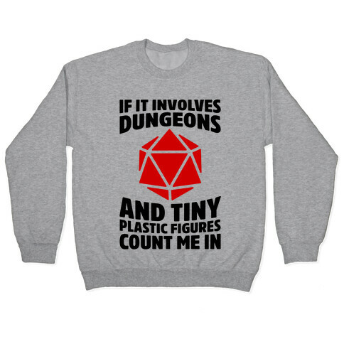 If It Involves Dungeons And Tiny Plastic Figures, Count Me In Pullover