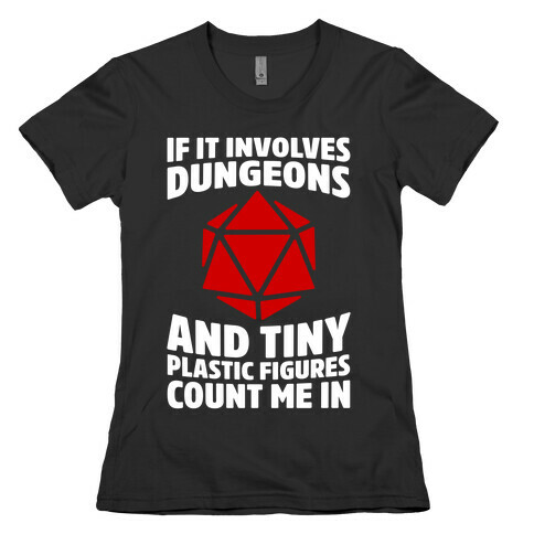 If It Involves Dungeons And Tiny Plastic Figures, Count Me In Womens T-Shirt