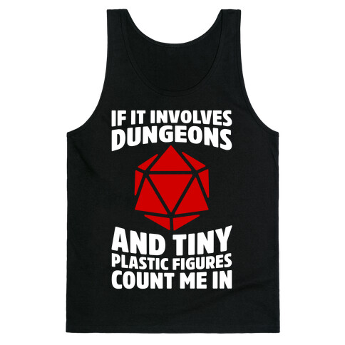 If It Involves Dungeons And Tiny Plastic Figures, Count Me In Tank Top