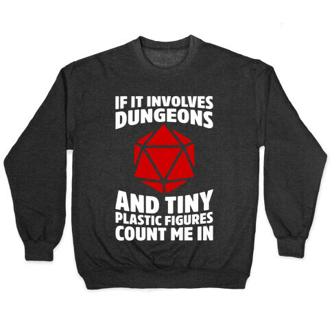 If It Involves Dungeons And Tiny Plastic Figures, Count Me In Pullover