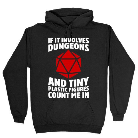 If It Involves Dungeons And Tiny Plastic Figures, Count Me In Hooded Sweatshirt