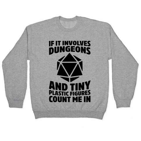 If It Involves Dungeons And Tiny Plastic Figures, Count Me In Pullover