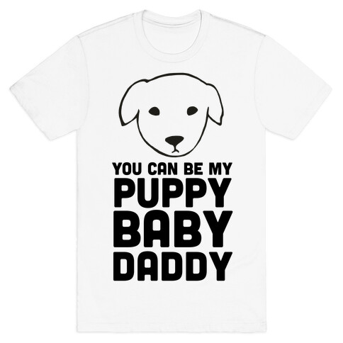 You Can Be My Puppy Baby Daddy T-Shirt