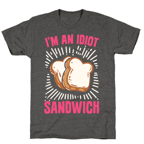 I'm an Idiot Sandwich T-Shirt