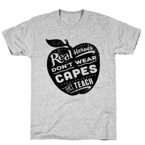 Real Heroes Don't Wear Capes They Teach T-Shirt