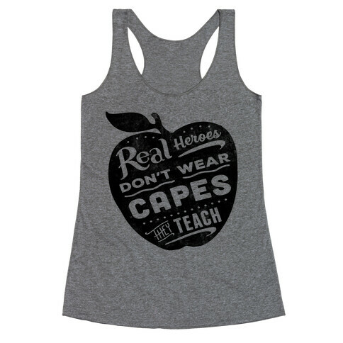 Real Heroes Don't Wear Capes They Teach Racerback Tank Top