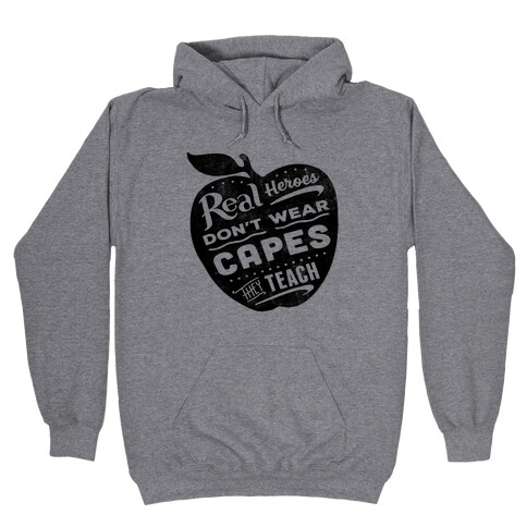 Real Heroes Don't Wear Capes They Teach Hooded Sweatshirt