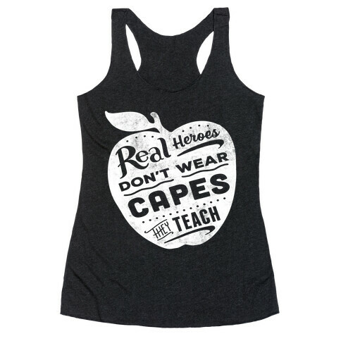 Real Heroes Don't Wear Capes They Teach Racerback Tank Top