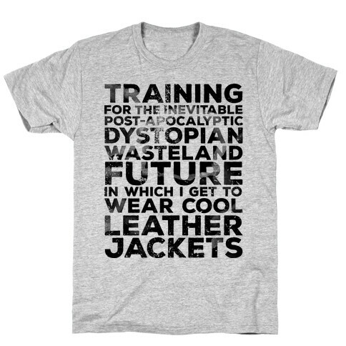 Training for The Inevitable Post-Apocalyptic Dystopian Wasteland Future T-Shirt