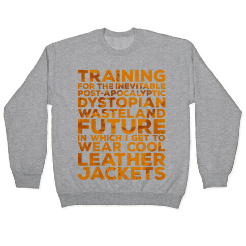 Training for The Inevitable Post-Apocalyptic Dystopian Wasteland Future Pullover