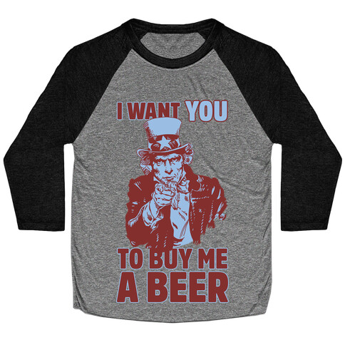 Uncle Sam Says I Want YOU to Buy Me a Beer Baseball Tee