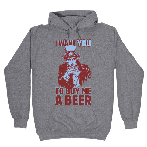 Uncle Sam Says I Want YOU to Buy Me a Beer Hooded Sweatshirt