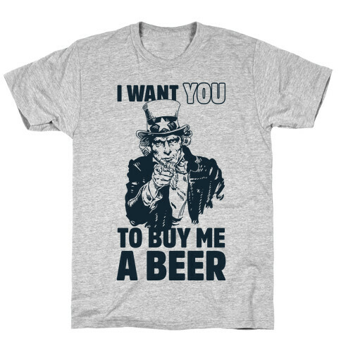 Uncle Sam Says I Want YOU to Buy Me a Beer T-Shirt