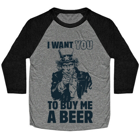 Uncle Sam Says I Want YOU to Buy Me a Beer Baseball Tee