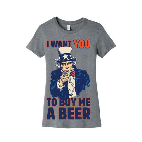 Uncle Sam Says I Want YOU to Buy Me a Beer Womens T-Shirt