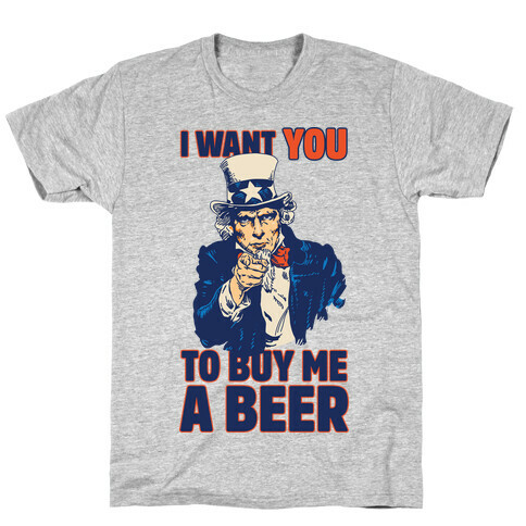 Uncle Sam Says I Want YOU to Buy Me a Beer T-Shirt