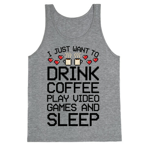 I Just Want To Drink Coffee, Play Video Games, And Sleep Tank Top