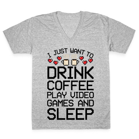 I Just Want To Drink Coffee, Play Video Games, And Sleep V-Neck Tee Shirt