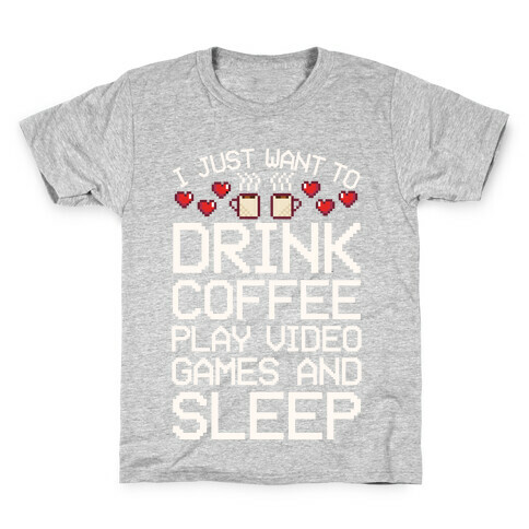 I Just Want To Drink Coffee, Play Video Games, And Sleep Kids T-Shirt