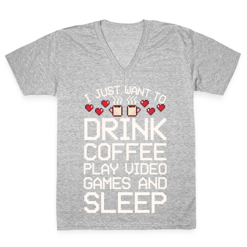 I Just Want To Drink Coffee, Play Video Games, And Sleep V-Neck Tee Shirt