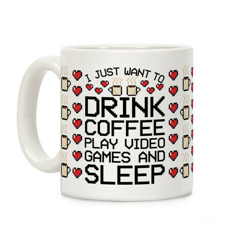I Just Want To Drink Coffee, Play Video Games, And Sleep Coffee Mug