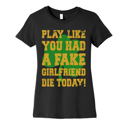 Play Like You Had A Fake Girlfriend Womens T-Shirt