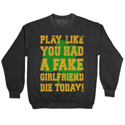 Play Like You Had A Fake Girlfriend Pullover