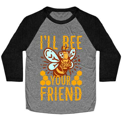 I'll Bee Your Friend Baseball Tee