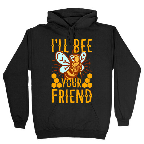 I'll Bee Your Friend Hooded Sweatshirt