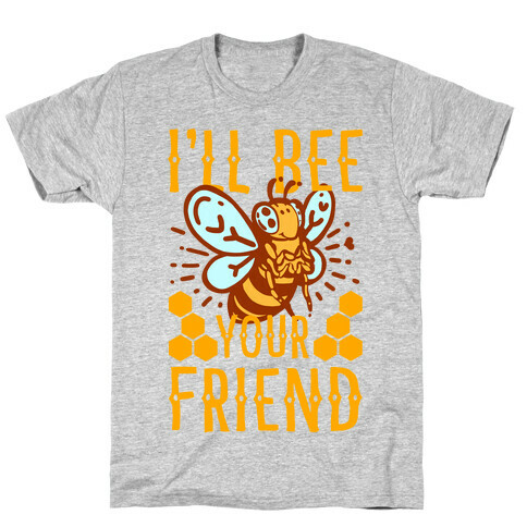 I'll Bee Your Friend T-Shirt