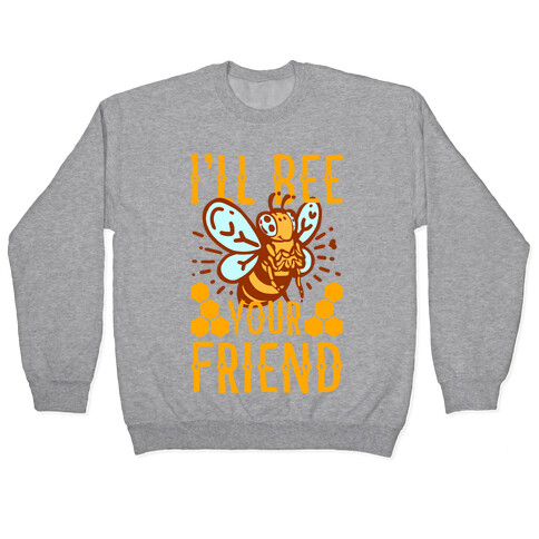 I'll Bee Your Friend Pullover