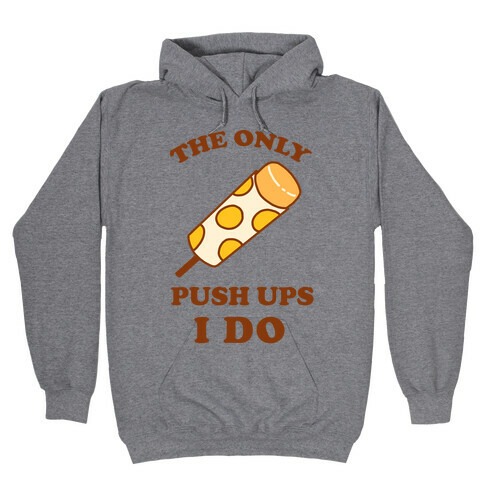 The Only Push Ups I Do Hooded Sweatshirt