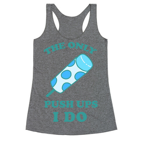 The Only Push Ups I Do Racerback Tank Top