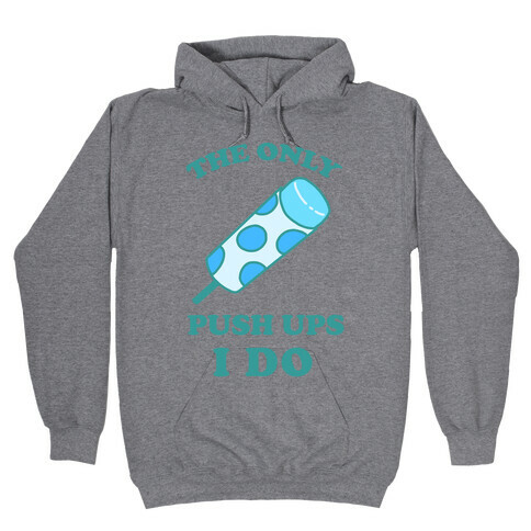 The Only Push Ups I Do Hooded Sweatshirt