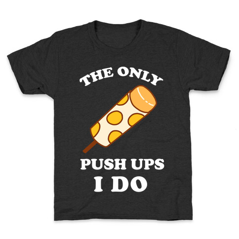 The Only Push Ups I Do Kids T-Shirt