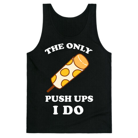 The Only Push Ups I Do Tank Top