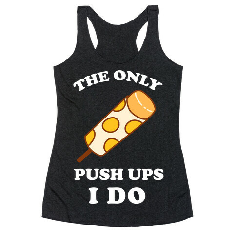 The Only Push Ups I Do Racerback Tank Top