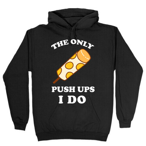 The Only Push Ups I Do Hooded Sweatshirt