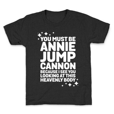 You Must be Annie Jump Cannon Because I See You Looking at This Heavenly Body Kids T-Shirt