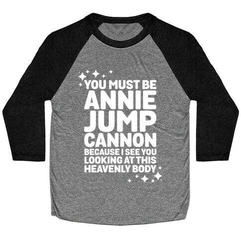 You Must be Annie Jump Cannon Because I See You Looking at This Heavenly Body Baseball Tee