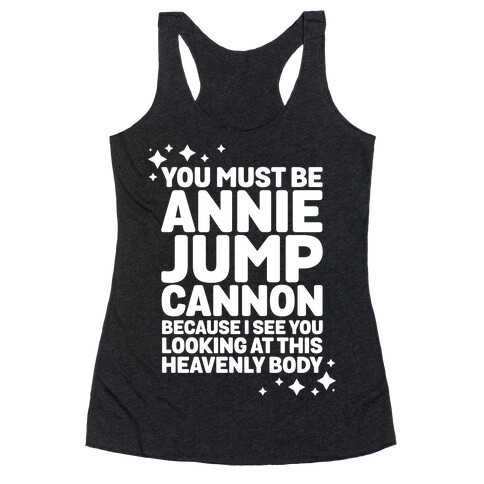 You Must be Annie Jump Cannon Because I See You Looking at This Heavenly Body Racerback Tank Top