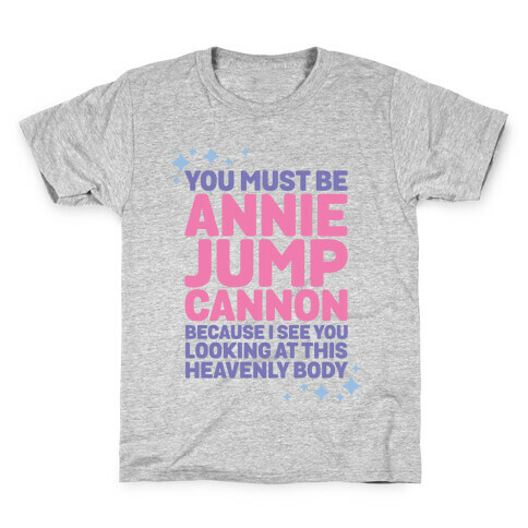 You Must be Annie Jump Cannon Because I See You Looking at This Heavenly Body Kids T-Shirt