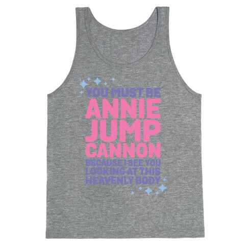 You Must be Annie Jump Cannon Because I See You Looking at This Heavenly Body Tank Top