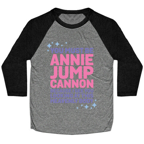 You Must be Annie Jump Cannon Because I See You Looking at This Heavenly Body Baseball Tee