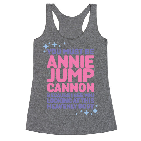 You Must be Annie Jump Cannon Because I See You Looking at This Heavenly Body Racerback Tank Top